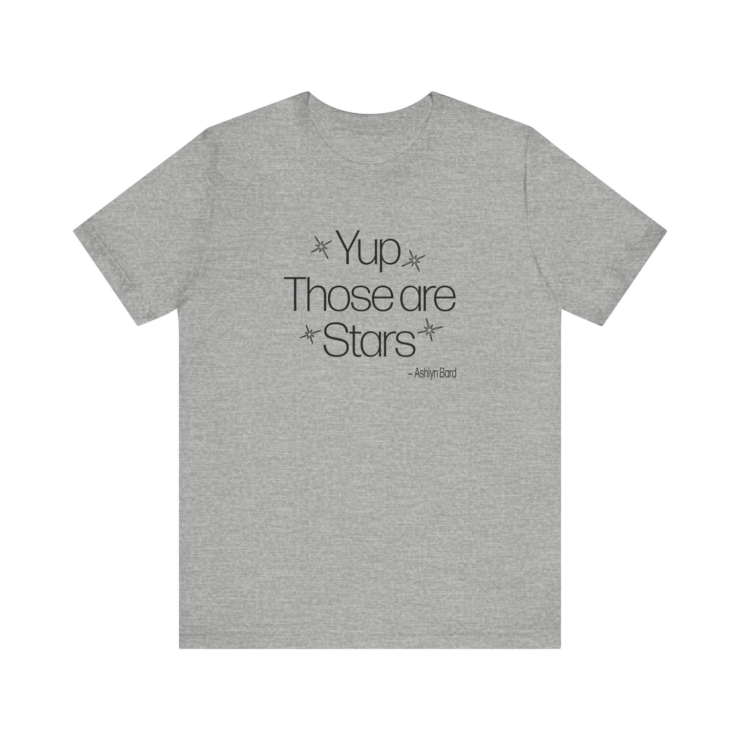 YUP THOSE ARE STARS ~ Ashlyn Bard Tee Shirt