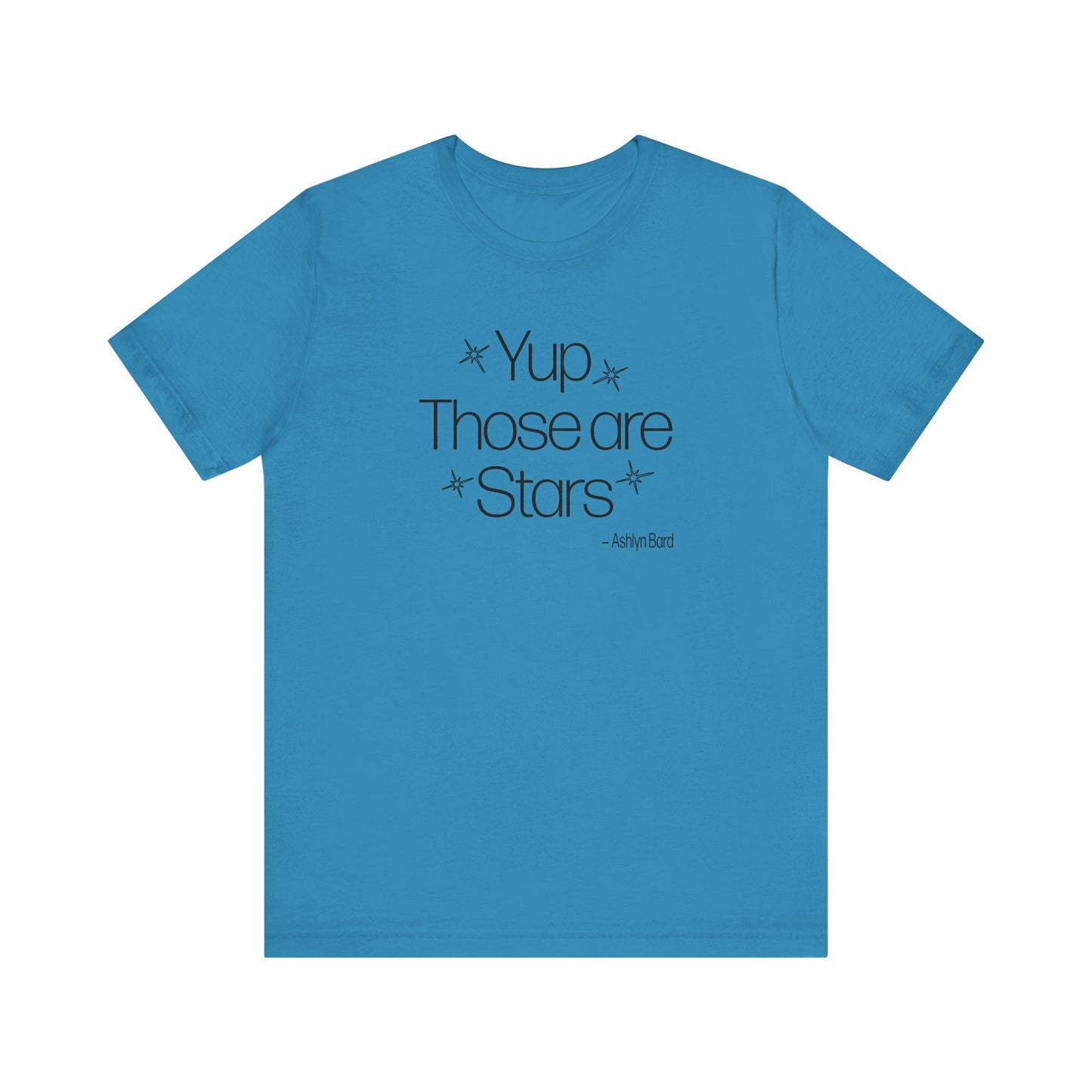 YUP THOSE ARE STARS ~ Ashlyn Bard Tee Shirt