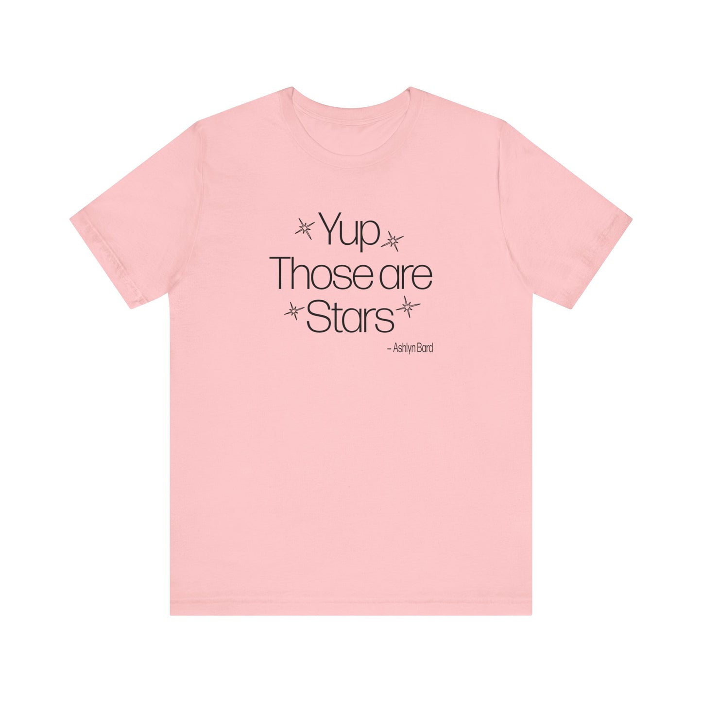 YUP THOSE ARE STARS ~ Ashlyn Bard Tee Shirt