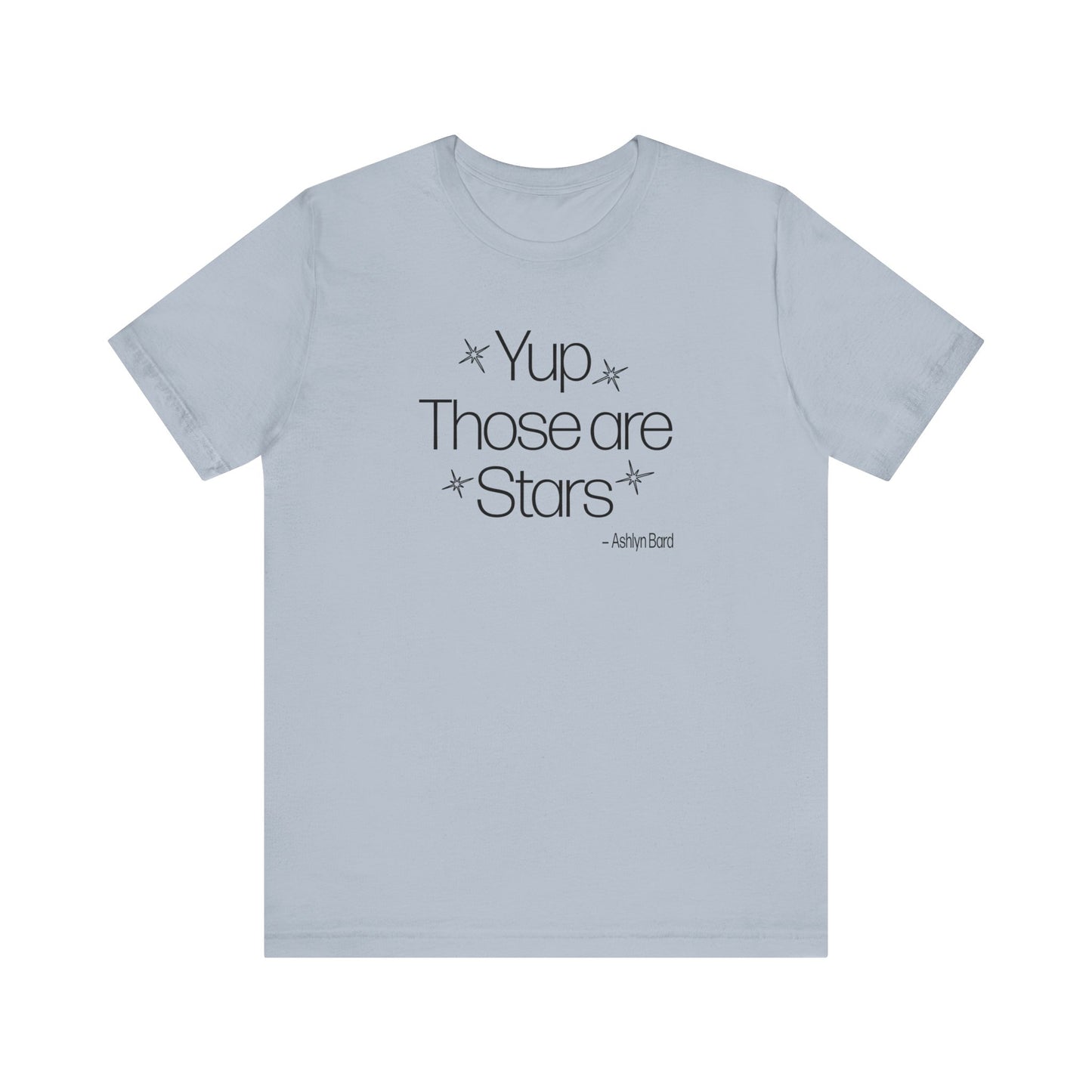 YUP THOSE ARE STARS ~ Ashlyn Bard Tee Shirt